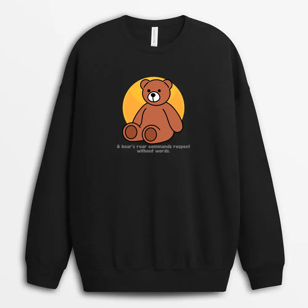 A Bears Roar Commands Respect Without Words Hostxtee Sweatshirt - Black