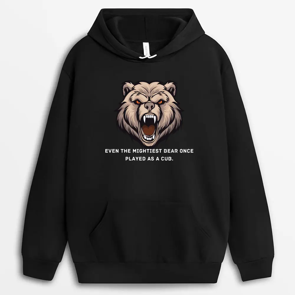 Even The Mightiest Bear Once Played As A Cub Hostxtee Hoodie - Black