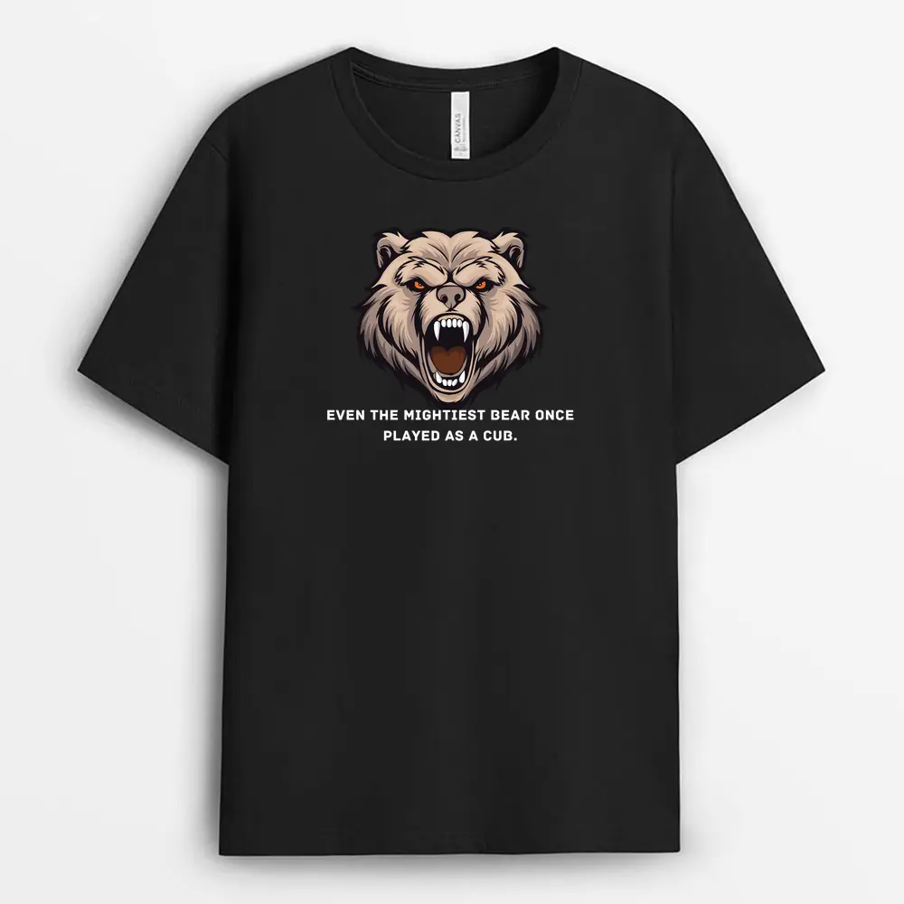 Even The Mightiest Bear Once Played As A Cub Hostxtee T-Shirt - Black